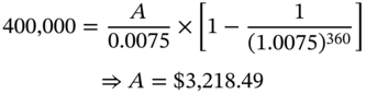 StartLayout 1st Row 400 comma 000 equals StartFraction upper A Over 0.0075 EndFraction times left-bracket 1 minus StartFraction 1 Over left-parenthesis 1.0075 right-parenthesis Superscript 360 Baseline EndFraction right-bracket 2nd Row right double arrow upper A equals dollar-sign 3 comma 218.49 EndLayout