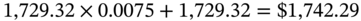 1 comma 729.32 times 0.0075 plus 1 comma 729.32 equals dollar-sign 1 comma 742.29