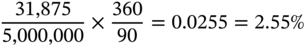 StartFraction 31,875 Over 5,000,000 EndFraction times StartFraction 360 Over 90 EndFraction equals 0.0255 equals 2.55 percent-sign