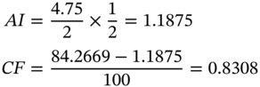 StartLayout 1st Row 1st Column upper A upper I 2nd Column equals StartFraction 4.75 Over 2 EndFraction times one half equals 1.1875 2nd Row 1st Column upper C upper F 2nd Column equals StartFraction 84.2669 minus 1.1875 Over 100 EndFraction equals 0.8308 EndLayout