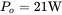 upper P Subscript o Baseline equals 21 normal upper W