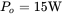 upper P Subscript o Baseline equals 15 normal upper W