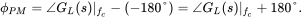 phi Subscript upper P upper M Baseline equals angle upper G Subscript upper L Baseline left-parenthesis s right-parenthesis StartAbsoluteValue minus left-parenthesis negative 180 degree right-parenthesis equals angle upper G Subscript upper L Baseline left-parenthesis s right-parenthesis EndAbsoluteValue Subscript f Sub Subscript c Subscript Baseline Subscript f Sub Subscript c Subscript Baseline plus 180 degree period