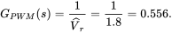 upper G Subscript upper P upper W upper M Baseline left-parenthesis s right-parenthesis equals StartFraction 1 Over ModifyingAbove upper V With ˆ Subscript r Baseline EndFraction equals StartFraction 1 Over 1.8 EndFraction equals 0.556 period