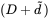 left-parenthesis upper D plus d overTilde right-parenthesis