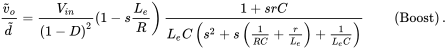 StartFraction v overTilde Subscript o Baseline Over d overTilde EndFraction equals StartFraction upper V Subscript i n Baseline Over left-parenthesis 1 minus upper D right-parenthesis squared EndFraction left-parenthesis 1 minus s StartFraction upper L Subscript e Baseline Over upper R EndFraction right-parenthesis StartStartFraction 1 plus s r upper C OverOver upper L Subscript e Baseline upper C left-parenthesis s squared plus s left-parenthesis StartFraction 1 Over upper R upper C EndFraction plus StartFraction r Over upper L Subscript e Baseline EndFraction right-parenthesis plus StartFraction 1 Over upper L Subscript e Baseline upper C EndFraction right-parenthesis EndEndFraction left-parenthesis Boost right-parenthesis period