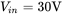 upper V Subscript i n Baseline equals 30 normal upper V