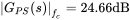 StartAbsoluteValue upper G Subscript upper P upper S Baseline left-parenthesis s right-parenthesis EndAbsoluteValue Subscript f Sub Subscript c Subscript Baseline equals 24.66 dB