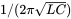 1 zero width space slash zero width space left-parenthesis 2 pi StartRoot upper L upper C EndRoot right-parenthesis