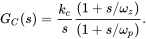 upper G Subscript upper C Baseline left-parenthesis s right-parenthesis equals StartFraction k Subscript c Baseline Over s EndFraction StartFraction left-parenthesis 1 plus s slash omega Subscript z Baseline right-parenthesis Over left-parenthesis 1 plus s slash omega Subscript p Baseline right-parenthesis EndFraction period