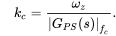 k Subscript c Baseline equals StartFraction omega Subscript z Baseline Over StartAbsoluteValue upper G Subscript upper P upper S Baseline left-parenthesis s right-parenthesis EndAbsoluteValue Subscript f Sub Subscript c Subscript Baseline EndFraction period