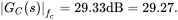 StartAbsoluteValue upper G Subscript upper C Baseline left-parenthesis s right-parenthesis EndAbsoluteValue Subscript f Sub Subscript c Subscript Baseline equals 29.33 dB equals 29.27 period