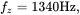 f Subscript z Baseline equals 1340 Hz comma