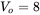 upper V Subscript o Baseline equals 8