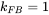 k Subscript upper F upper B Baseline equals 1