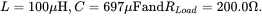 upper L equals 100 normal mu normal upper H comma upper C equals 697 normal mu normal upper F and upper R Subscript upper L o a d Baseline equals 200.0 normal upper Omega period