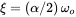 xi equals left-parenthesis alpha slash 2 right-parenthesis omega Subscript o