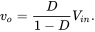 v Subscript o Baseline equals StartFraction upper D Over 1 minus upper D EndFraction upper V Subscript i n Baseline period