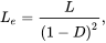 upper L Subscript e Baseline equals StartFraction upper L Over left-parenthesis 1 minus upper D right-parenthesis squared EndFraction comma