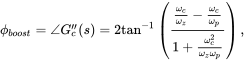 phi Subscript b o o s t Baseline equals angle upper G Subscript c Superscript quotation-mark Baseline left-parenthesis s right-parenthesis equals 2 tangent Superscript negative 1 Baseline left-parenthesis StartStartFraction StartFraction omega Subscript c Baseline Over omega Subscript z Baseline EndFraction minus StartFraction omega Subscript c Baseline Over omega Subscript p Baseline EndFraction OverOver 1 plus StartFraction omega Subscript c Superscript 2 Baseline Over omega Subscript z Baseline omega Subscript p Baseline EndFraction EndEndFraction right-parenthesis comma