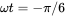 omega t equals negative pi slash 6