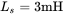 upper L Subscript s Baseline equals 3 mH