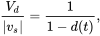 StartFraction upper V Subscript d Baseline Over StartAbsoluteValue v Subscript s Baseline EndAbsoluteValue EndFraction equals StartFraction 1 Over 1 minus d left-parenthesis t right-parenthesis EndFraction comma