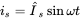 i Subscript s Baseline equals ModifyingAbove upper I With caret Subscript s Baseline sine omega t