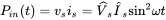 upper P Subscript i n Baseline left-parenthesis t right-parenthesis equals v Subscript s Baseline i Subscript s Baseline equals ModifyingAbove upper V With caret Subscript zero width space s Baseline ModifyingAbove upper I With caret Subscript s Baseline sine squared omega t