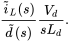 StartFraction ModifyingAbove i With tilde Subscript upper L Baseline left-parenthesis s right-parenthesis Over ModifyingAbove d With tilde left-parenthesis s right-parenthesis EndFraction StartFraction upper V Subscript d Baseline Over s upper L Subscript d Baseline EndFraction period