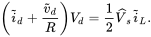 left-parenthesis i overTilde Subscript d Baseline plus StartFraction v overTilde Subscript d Baseline Over upper R EndFraction right-parenthesis upper V Subscript d Baseline equals one-half ModifyingAbove upper V With caret Subscript zero width space s Baseline i overTilde Subscript upper L Baseline period