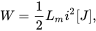 upper W equals one-half upper L Subscript m Baseline i squared left-bracket upper J right-bracket comma