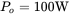 upper P Subscript o Baseline equals 100 normal upper W