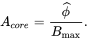 upper A Subscript c o r e Baseline equals StartFraction ModifyingAbove phi With ˆ Over upper B Subscript max Baseline EndFraction period