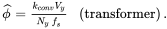 StartLayout 1st Row 1st Column ModifyingAbove phi With caret equals StartFraction k Subscript c o n v Baseline upper V Subscript y Baseline Over upper N Subscript y Baseline f Subscript s Baseline EndFraction 2nd Column left-parenthesis transformer right-parenthesis EndLayout period
