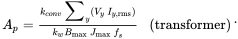 StartLayout 1st Row 1st Column upper A Subscript p Baseline equals StartFraction k Subscript c o n v Baseline sigma-summation Overscript zero width space Endscripts Underscript y Endscripts left-parenthesis upper V Subscript y Baseline upper I Subscript y comma rms Baseline right-parenthesis Over k Subscript w Baseline upper B Subscript max Baseline upper J Subscript max Baseline f Subscript s Baseline EndFraction 2nd Column left-parenthesis transformer right-parenthesis EndLayout period