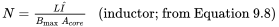 StartLayout 1st Row 1st Column upper N equals StartFraction upper L ModifyingAbove upper I With ˆ Over upper B Subscript max Baseline upper A Subscript c o r e Baseline EndFraction 2nd Column left-parenthesis inductor semicolon from Equation 9 .8 right-parenthesis EndLayout