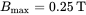 upper B Subscript max Baseline equals 0.25 normal upper T