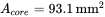 upper A Subscript c o r e Baseline equals 93.1 mm Superscript 2