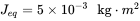 upper J Subscript e q Baseline equals 5 times 10 Superscript negative 3 Baseline kg dot m squared
