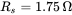upper R Subscript s Baseline equals 1.75 normal upper Omega
