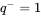 q Superscript minus Baseline equals 1