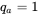 q Subscript a Baseline equals 1