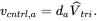 v Subscript c n t r l comma a Baseline equals d Subscript a Baseline ModifyingAbove upper V With ˆ Subscript t r i Baseline period