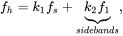 f Subscript h Baseline equals k 1 f Subscript s Baseline plus ModifyingBelow k 2 f 1 With presentation form for vertical right-brace Underscript s i d e b a n d s Endscripts comma