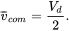 v overbar Subscript c o m Baseline equals StartFraction upper V Subscript d Baseline Over 2 EndFraction period