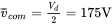 v overbar Subscript c o m Baseline equals StartFraction upper V Subscript d Baseline Over 2 EndFraction equals 175 upper V