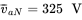 v overbar Subscript a upper N Baseline equals 325 upper V