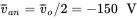 v overbar Subscript a n Baseline equals v overbar Subscript o Baseline slash 2 equals negative 150 upper V