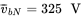 v overbar Subscript b upper N Baseline equals 325 upper V